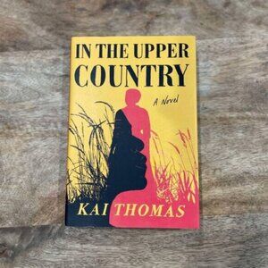 5/$20 NEW In The Upper Country: A Novel by Kai Thomas-Book